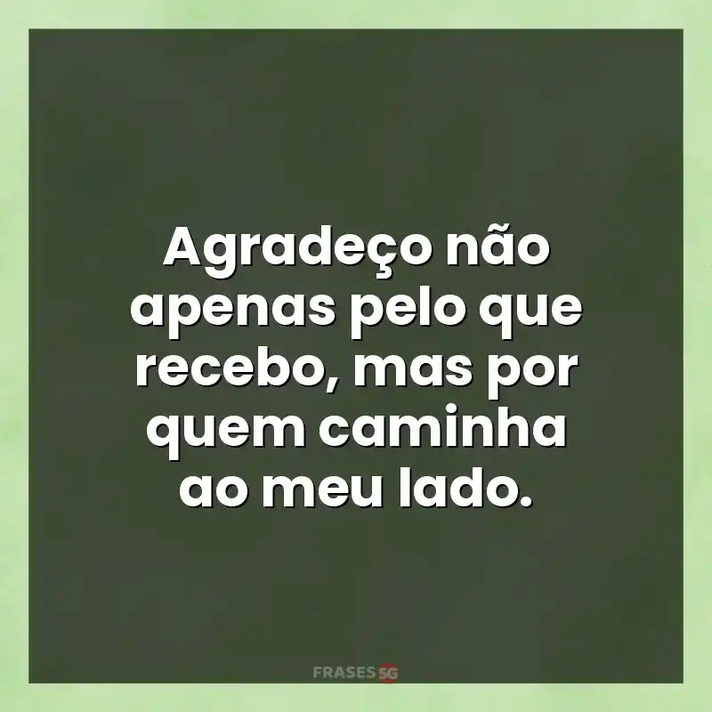 Melhores mensagens: Agradeço não apenas pelo que recebo