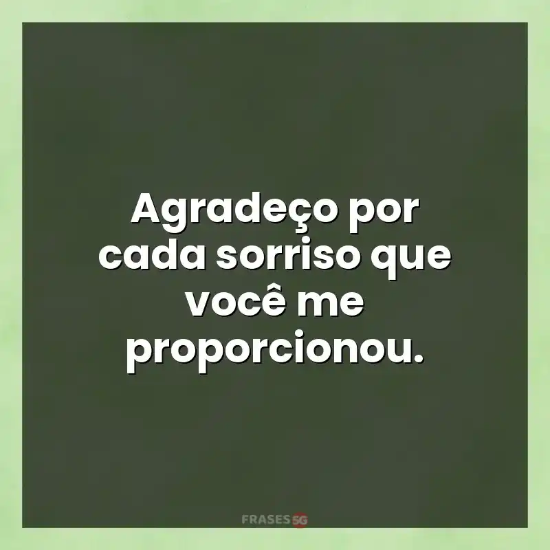 Mensagens de auto-estima: Agradeço por cada sorriso que você me proporcionou.