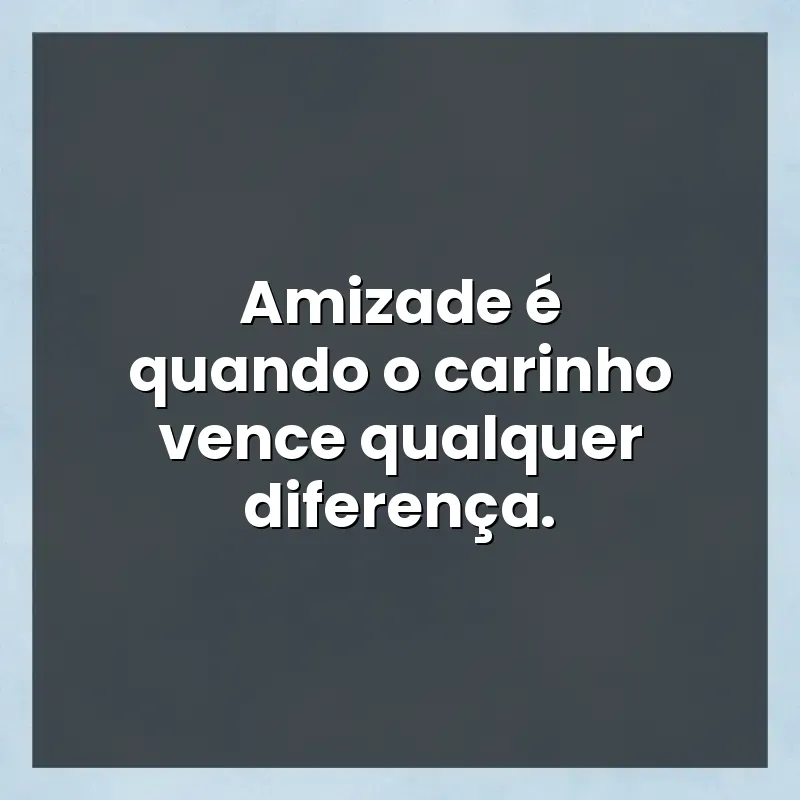 Mensagens para você: Amizade é quando o carinho vence qualquer diferença.