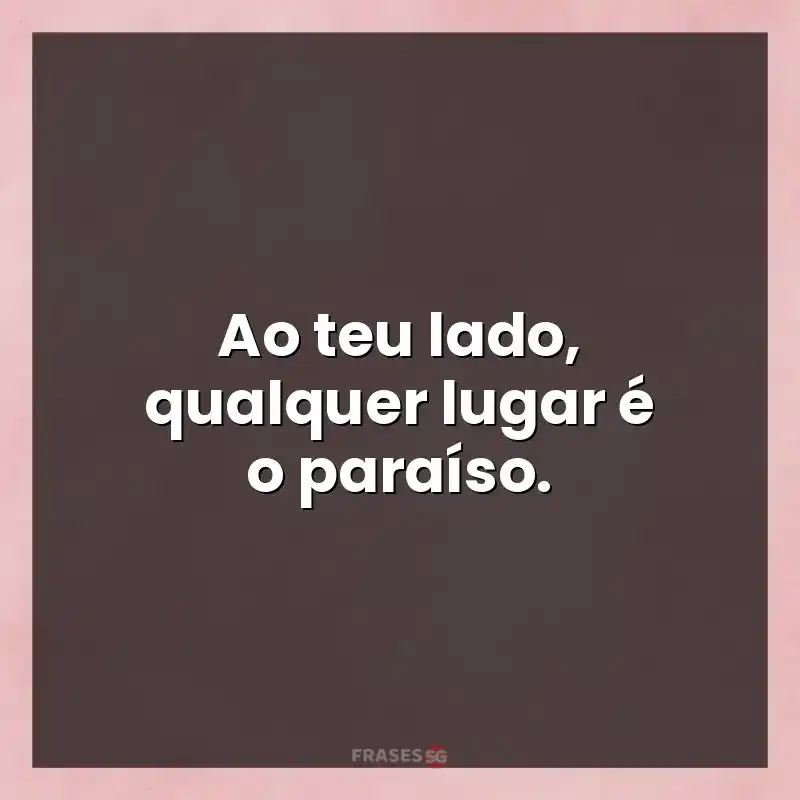 Mensagens para status: Ao teu lado