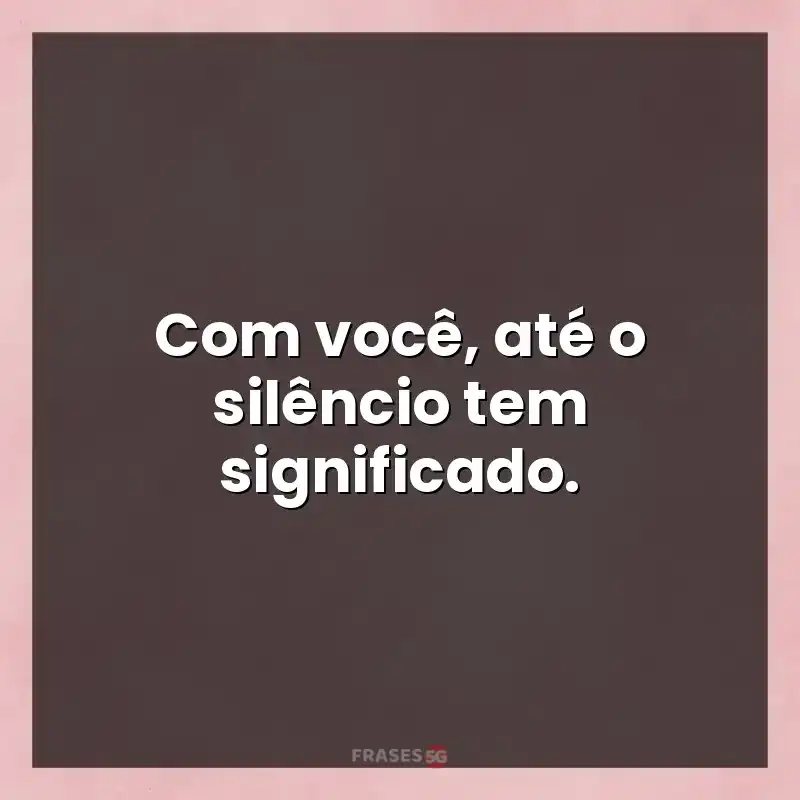 Frases de efeito com mensagens: Com você