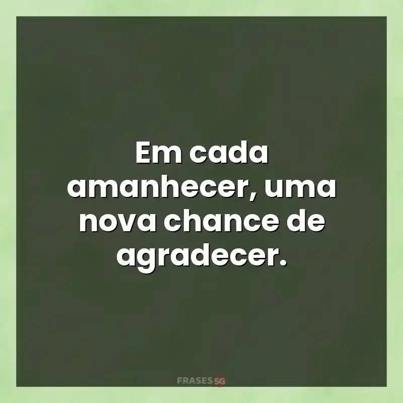 Mensagens para compartilhar: Em cada amanhecer
