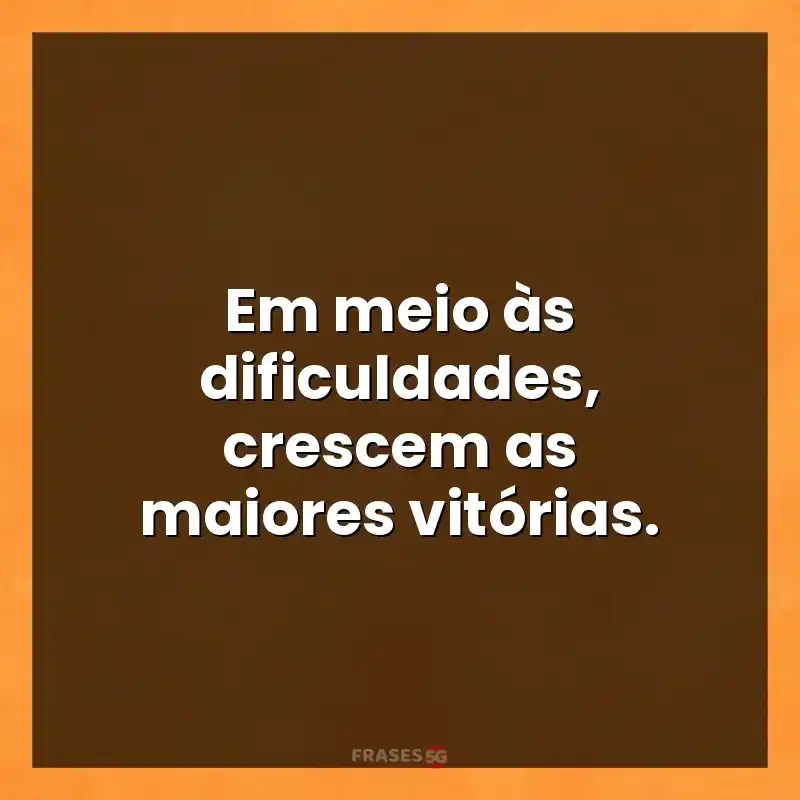 Mensagens e frases: Em meio às dificuldades