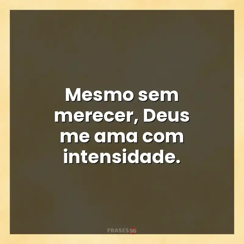 Mensagens para status: Mesmo sem merecer