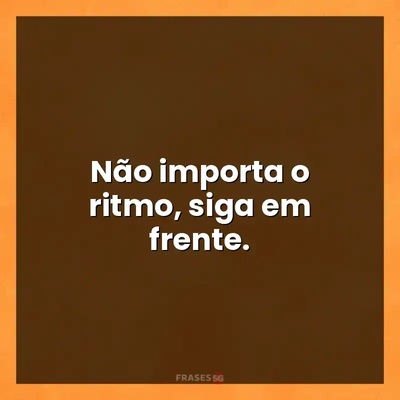 Mensagens para você: Não importa o ritmo