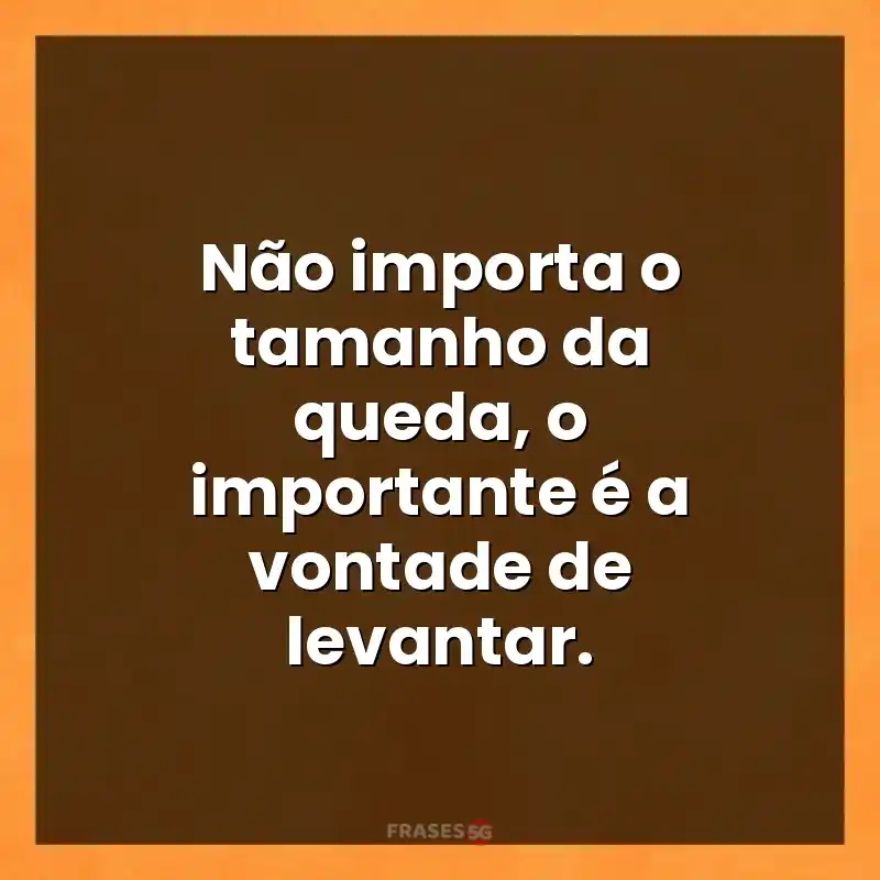 Mensagens e frases: Não importa o tamanho da queda