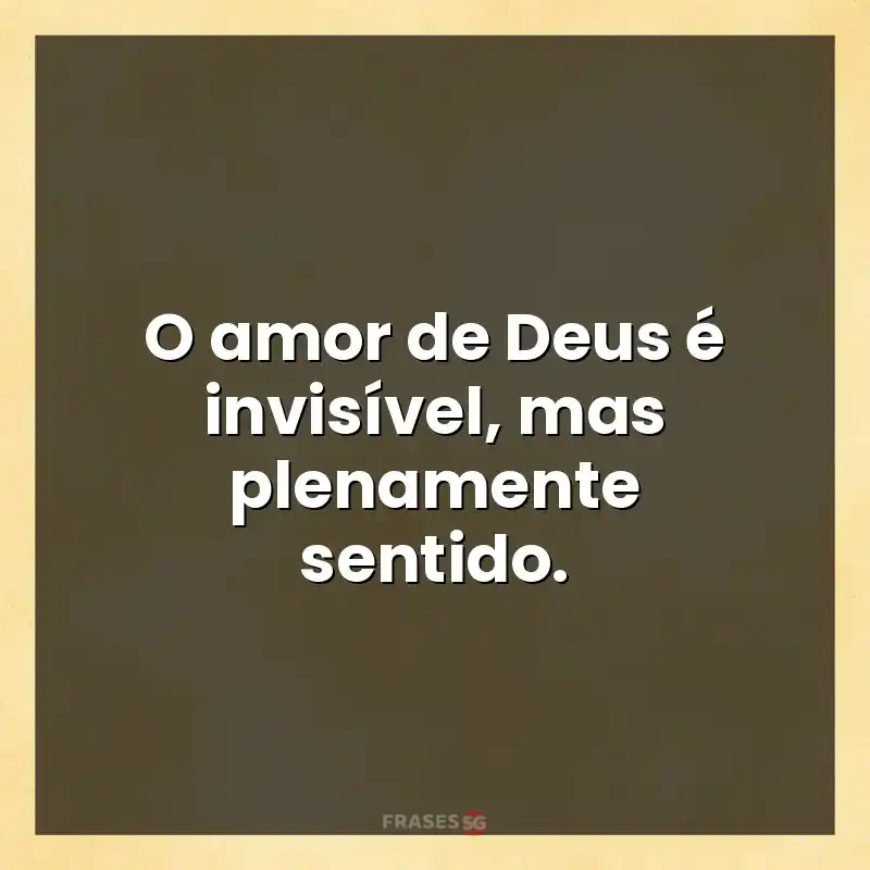 Mensagens e frases: O amor de Deus é invisível