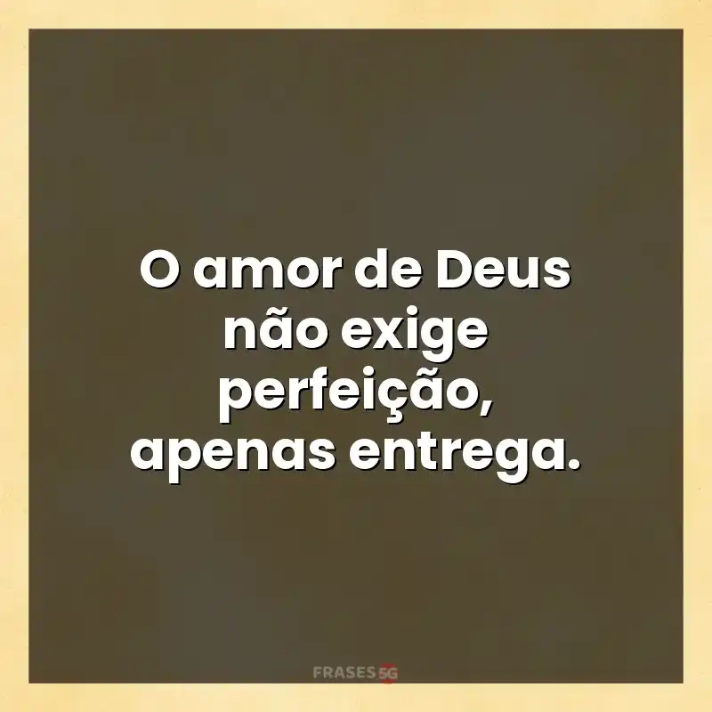 Melhores mensagens: O amor de Deus não exige perfeição