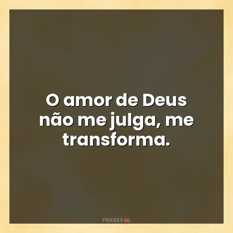 Mensagens para status: O amor de Deus não me julga