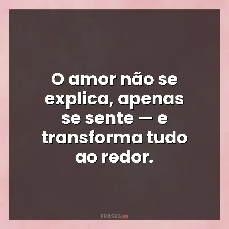 Mensagens de auto-estima: O amor não se explica