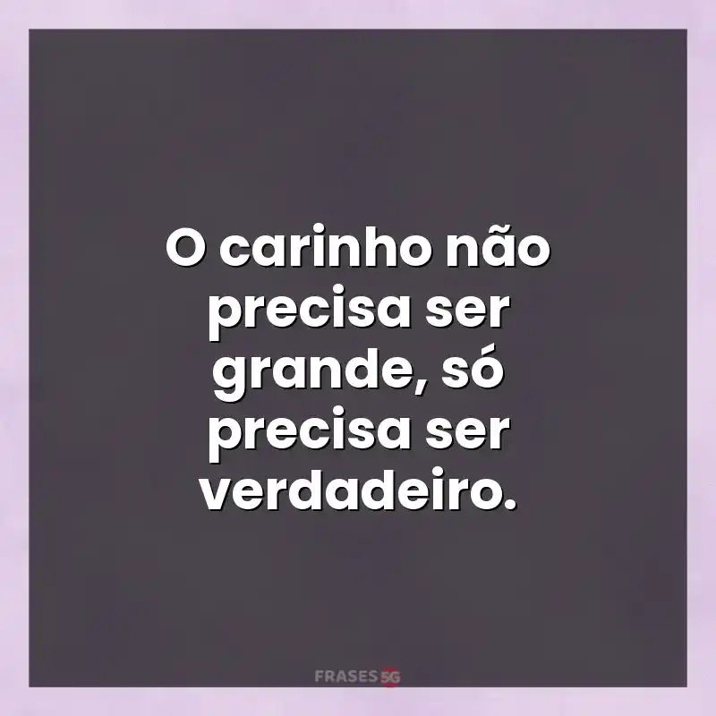 Melhores mensagens: O carinho não precisa ser grande