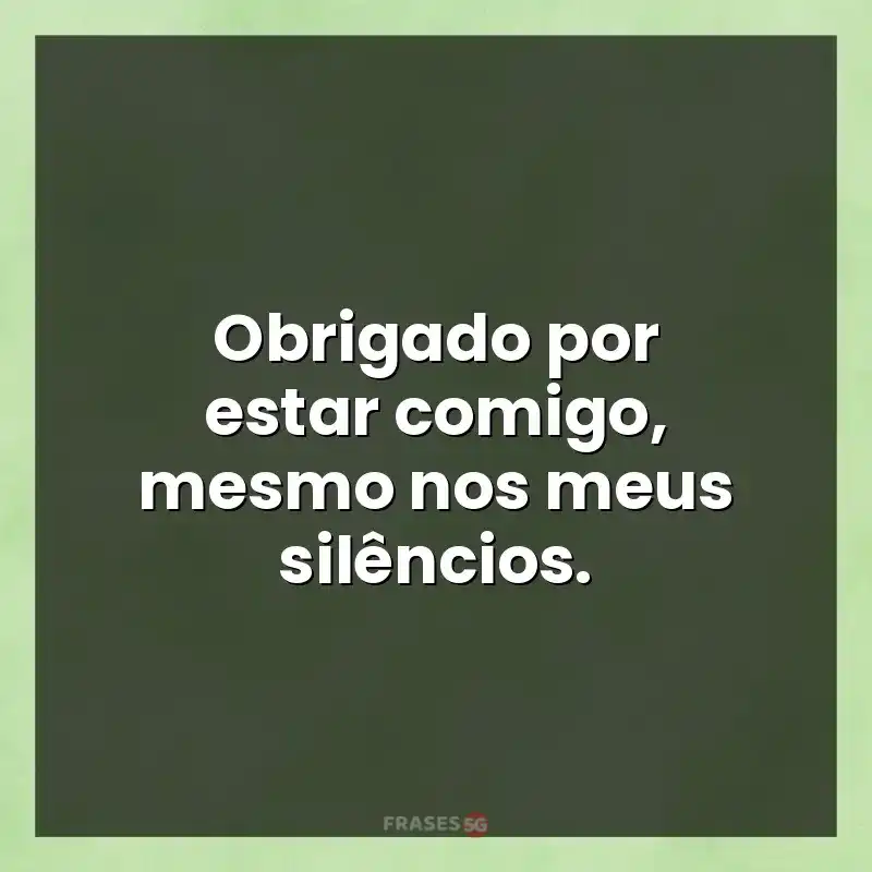 Mensagens para compartilhar: Obrigado por estar comigo