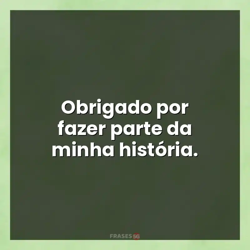 Mensagens de auto-estima: Obrigado por fazer parte da minha história.