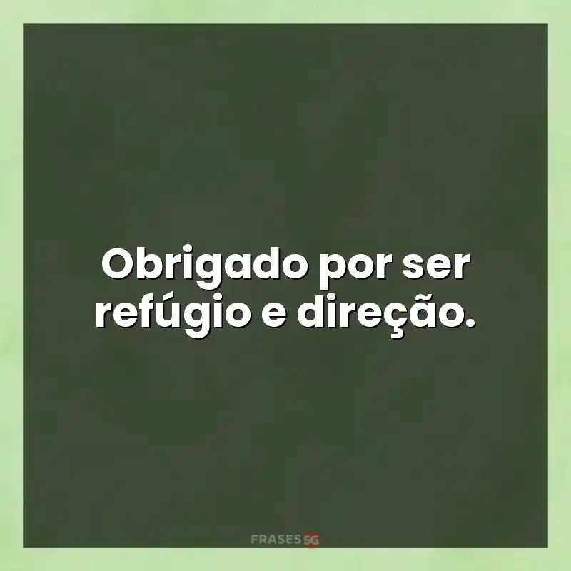 Mensagens e frases: Obrigado por ser refúgio e direção.