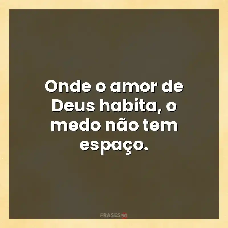 Mensagens e frases: Onde o amor de Deus habita