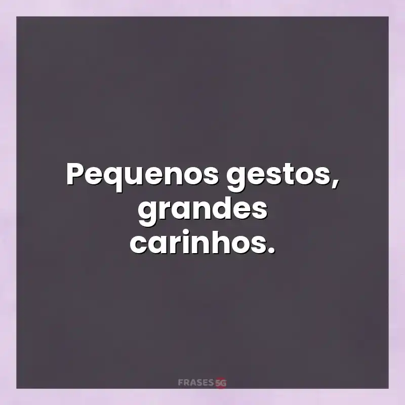 Mensagens para compartilhar: Pequenos gestos