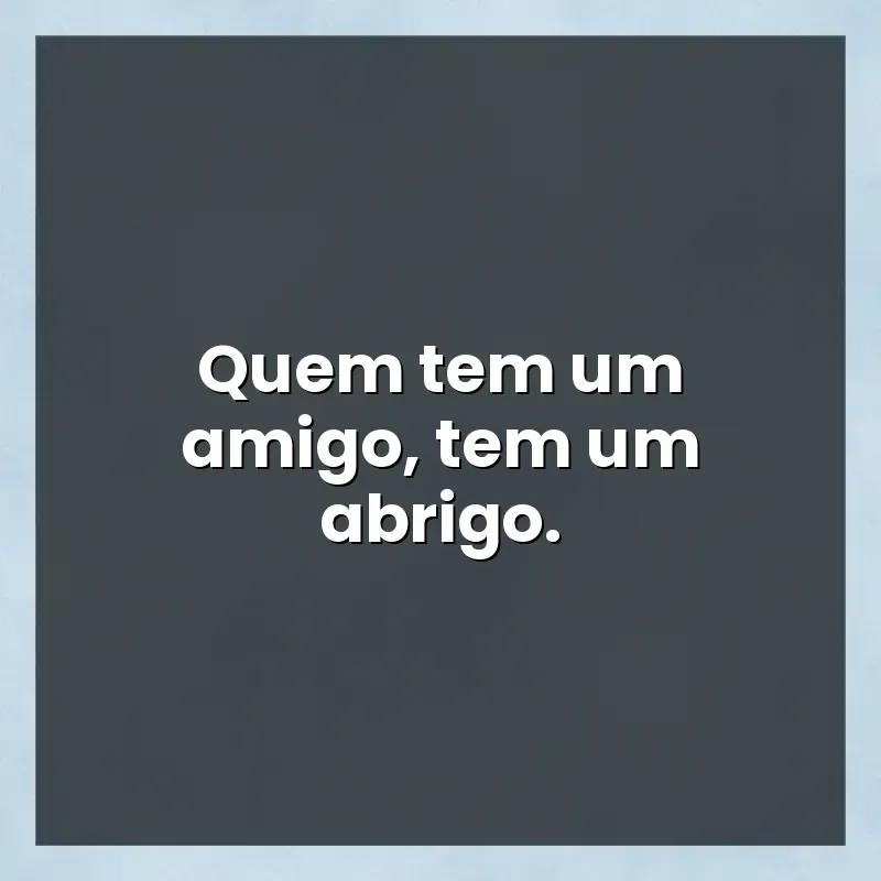 Mensagens para compartilhar: Quem tem um amigo