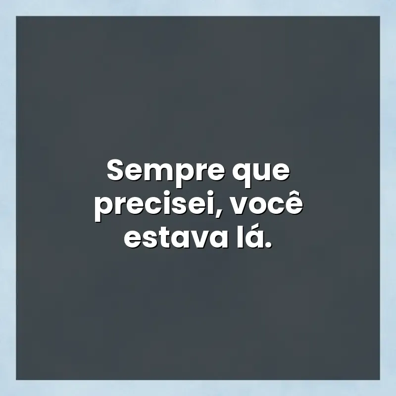 Mensagens e frases: Sempre que precisei