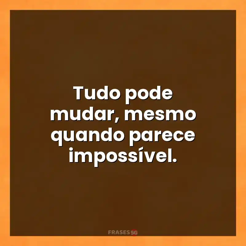 Mensagens para status: Tudo pode mudar