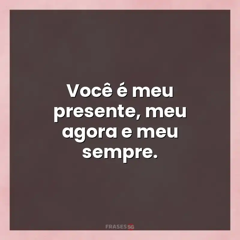 Frases de efeito com mensagens: Você é meu presente
